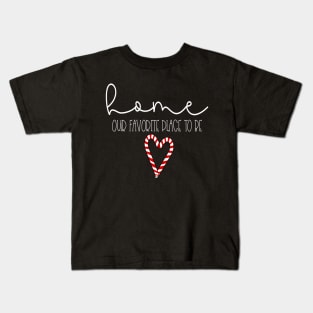 Home Our Favorite Place To be Kids T-Shirt